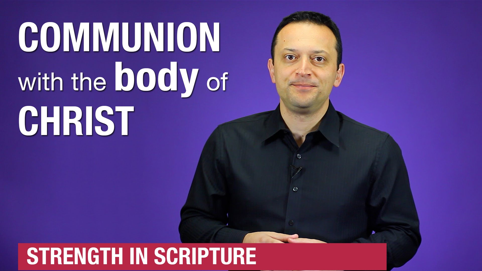 Communion With The Body of Christ – Strength In Scripture