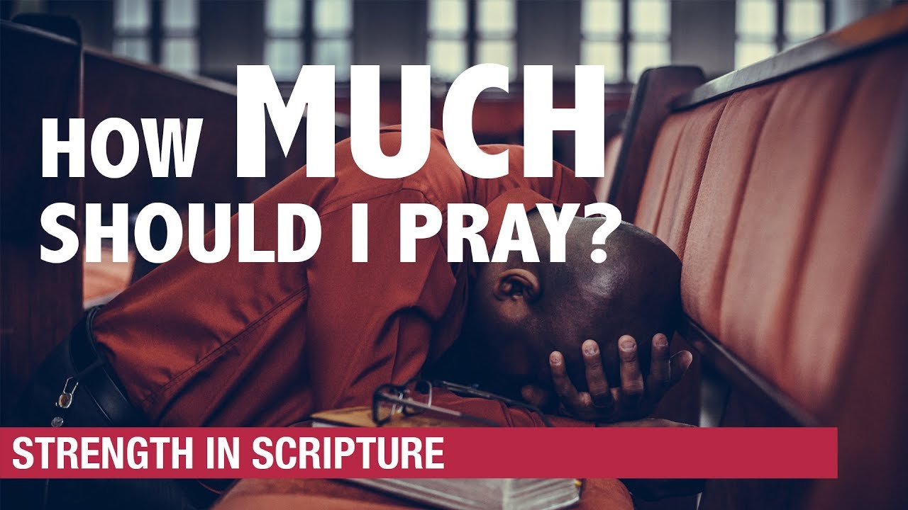 How Much Should I Pray? – Strength In Scripture